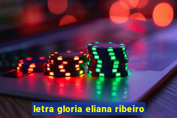 letra gloria eliana ribeiro